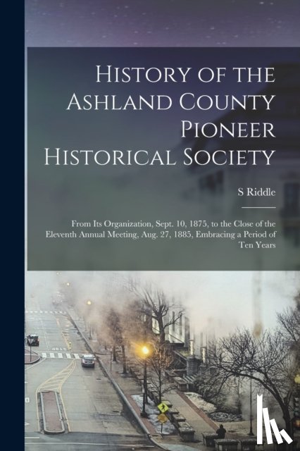 Riddle, S - History of the Ashland County Pioneer Historical Society