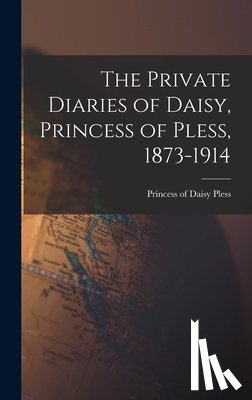 Pless, Daisy Princess of - The Private Diaries of Daisy, Princess of Pless, 1873-1914