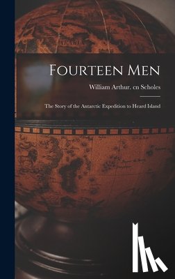 Scholes, William Arthur Cn - Fourteen Men; the Story of the Antarctic Expedition to Heard Island