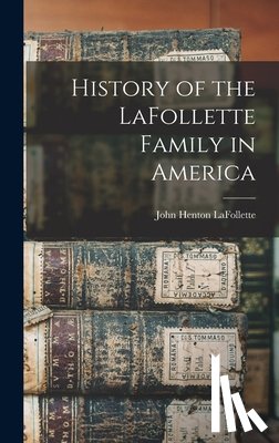 LaFollette, John Henton 1828-1905 - History of the LaFollette Family in America