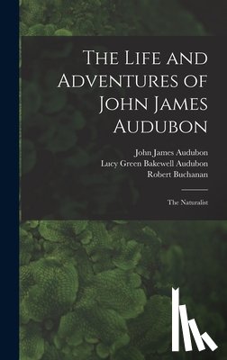 Audubon, John James 1785-1851 - The Life and Adventures of John James Audubon [microform]: the Naturalist