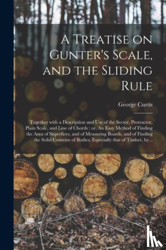 CURTIS, GEORGE - A Treatise on Gunter's Scale, and the Sliding Rule