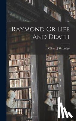 Lodge, Oliver J. - Raymond Or Life And Death