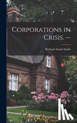 Smith, Richard Austin 1911- - Corporations in Crisis. --