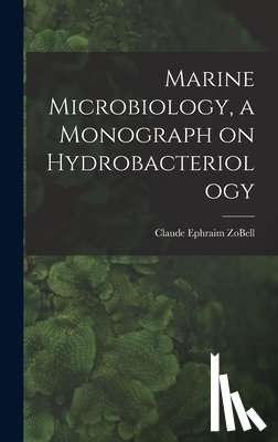 Zobell, Claude Ephraim 1904- - Marine Microbiology, a Monograph on Hydrobacteriology