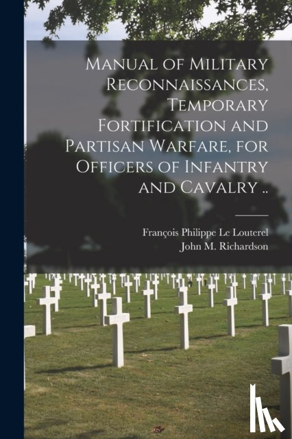  - Manual of Military Reconnaissances, Temporary Fortification and Partisan Warfare, for Officers of Infantry and Cavalry ..