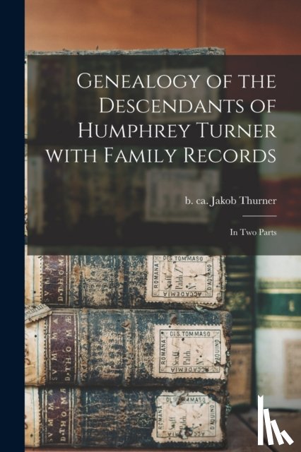 THURNER, JAKOB - Genealogy of the Descendants of Humphrey Turner With Family Records