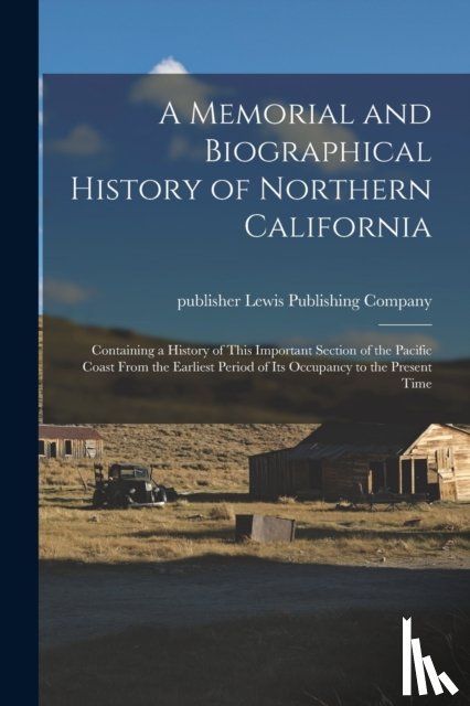  - A Memorial and Biographical History of Northern California