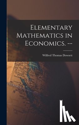 Dowsett, Wilfred Thomas - Elementary Mathematics in Economics. --