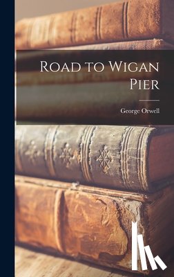 Orwell, George - Road to Wigan Pier