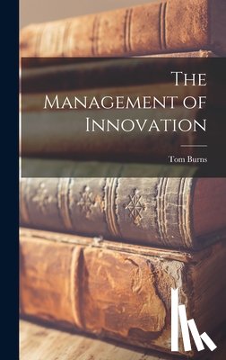 Burns, Tom 1913- - The Management of Innovation