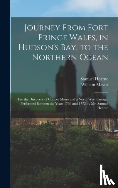 Hearne, Samuel 1745-1792 - Journey From Fort Prince Wales, in Hudson's Bay, to the Northern Ocean [microform]
