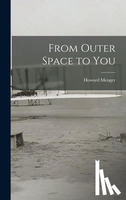 Menger, Howard 1922- - From Outer Space to You