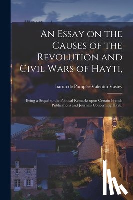 Vastey, Pompée-Valentin Baron de - An Essay on the Causes of the Revolution and Civil Wars of Hayti,