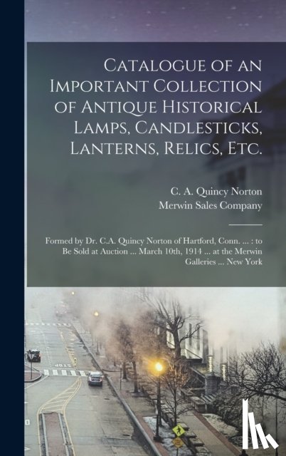  - Catalogue of an Important Collection of Antique Historical Lamps, Candlesticks, Lanterns, Relics, Etc.