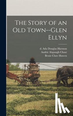 Harmon, Ada Douglas D. 1943 - The Story of an Old Town--Glen Ellyn