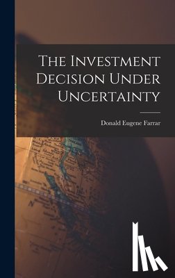 Farrar, Donald Eugene - The Investment Decision Under Uncertainty