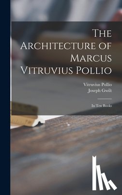 Gwilt, Joseph 1784-1863 - The Architecture of Marcus Vitruvius Pollio