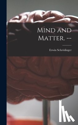 Schrödinger, Erwin 1887-1961 - Mind and Matter. --