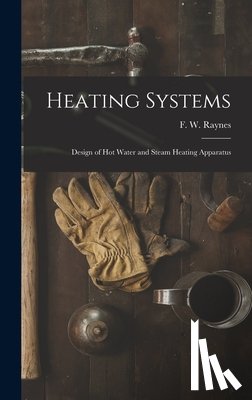 Raynes, F. W. (Frank W. ). - Heating Systems
