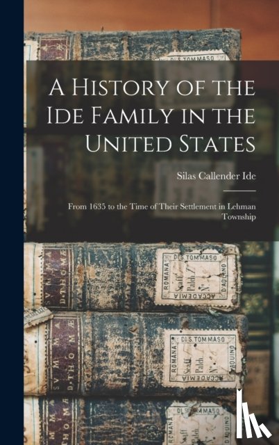 Ide, Silas Callender 1867- - A History of the Ide Family in the United States