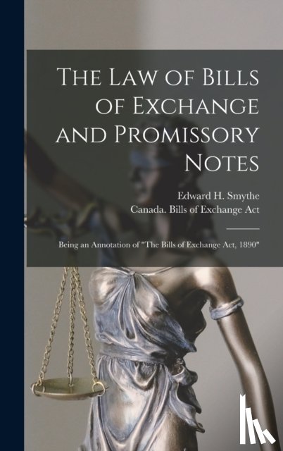 Smythe, Edward H. (Edward Handley) B. - The Law of Bills of Exchange and Promissory Notes [microform]