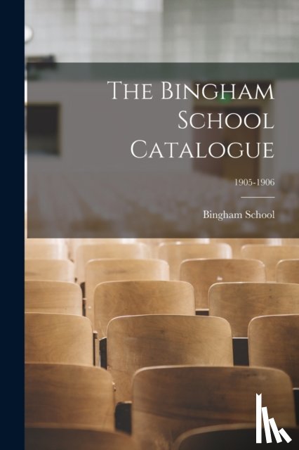  - The Bingham School Catalogue; 1905-1906