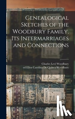 WOODBURY, CHARLES LE - Genealogical Sketches of the Woodbury Family, Its Intermarriages and Connections