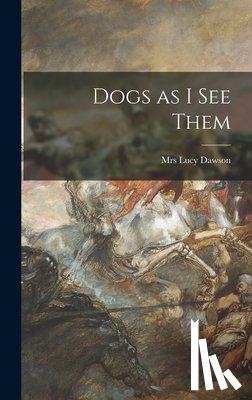 Dawson, Lucy - Dogs as I See Them