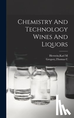 Herstein, Karl M. - Chemistry And Technology Wines And Liquors