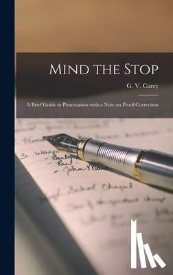 Carey, G. V. (Gordon Vero) 1886-1969 - Mind the Stop: A Brief Guide to Punctuation With a Note on Proof-Correction