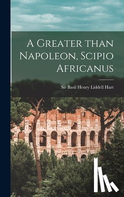 Liddell Hart, Basil Henry - A Greater Than Napoleon, Scipio Africanus