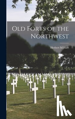 Hart, Herbert M. - Old Forts of the Northwest