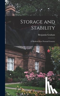 Graham, Benjamin 1894-1976 - Storage and Stability; a Modern Ever-normal Granary