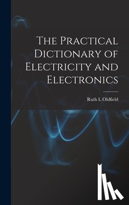 Oldfield, Ruth L. - The Practical Dictionary of Electricity and Electronics