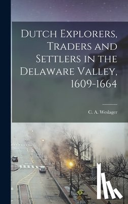 Weslager, C. a. (Clinton Alfred) 1909- - DUTCH EXPLORERS TRADERS & SETT