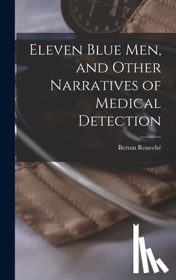 Roueché, Berton 1911- - Eleven Blue Men, and Other Narratives of Medical Detection