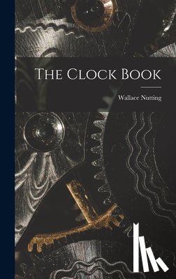 Nutting, Wallace 1861-1941 - The Clock Book