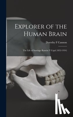 Cannon, Dorothy F. - Explorer of the Human Brain: the Life of Santiago Ramón Y Cajal (1852-1934)