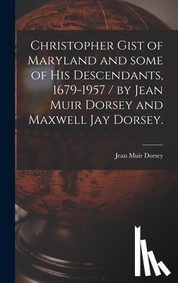 Dorsey, Jean Muir 1890- - CHRISTOPHER GIST OF MARYLAND &