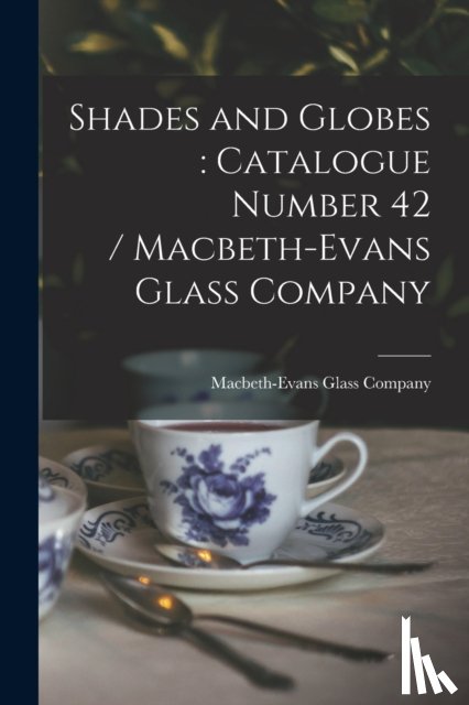 Macbeth-Evans Glass Company - Shades and Globes