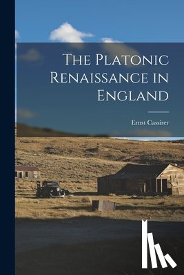 Cassirer, Ernst 1874-1945 - The Platonic Renaissance in England