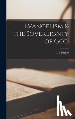 Packer, J. I. (James Innell) - Evangelism & the Sovereignty of God