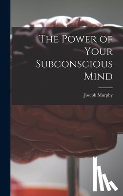 Murphy, Joseph 1898-1981 - Murphy, J: Power of Your Subconscious Mind