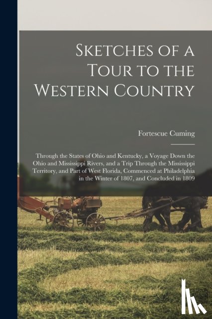 Cuming, Fortescue 1762-1828 - Sketches of a Tour to the Western Country