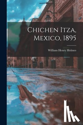 Holmes, William Henry 1846-1933 - Chichen Itza, Mexico, 1895