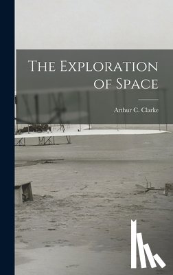 Clarke, Arthur C. (Arthur Charles) 1. - The Exploration of Space