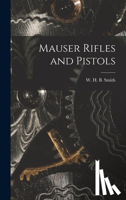 Smith, W. H. B. (Walter Harold Black) - Mauser Rifles and Pistols