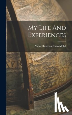 Abdur Rahman Khan Mohd - MY LIFE & EXPERIENCES