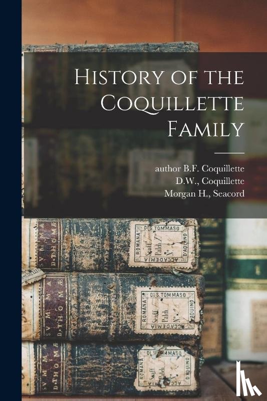 Coquillette, B. F. Author - History of the Coquillette Family